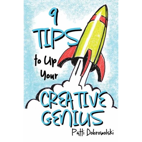 Tips to Up Your Creative Genius 9 Tips to Up Your Creative Genius, Book 1, (Paperback)