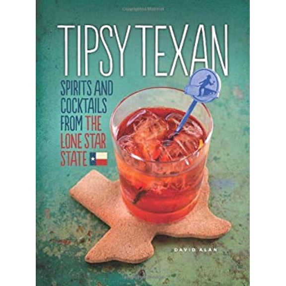Pre-Owned Tipsy Texan: Spirits and Cocktails from the Lone Star State (Hardcover) 1449424201 9781449424206