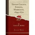 thumbnail image 1 of Tipton County, Indiana, Marriages, 1844-1870 (Classic Reprint), 1 of 1