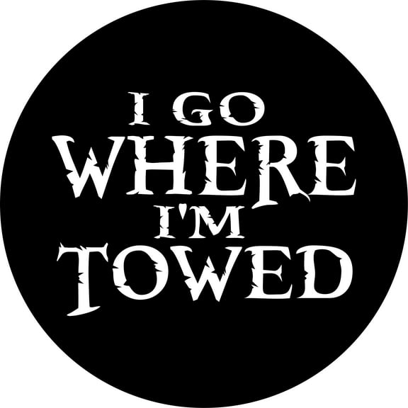 Tire Cover Central I Go Where I'm Towed Black Vinyl(Select Size/Camera in Menu) 255/75R17