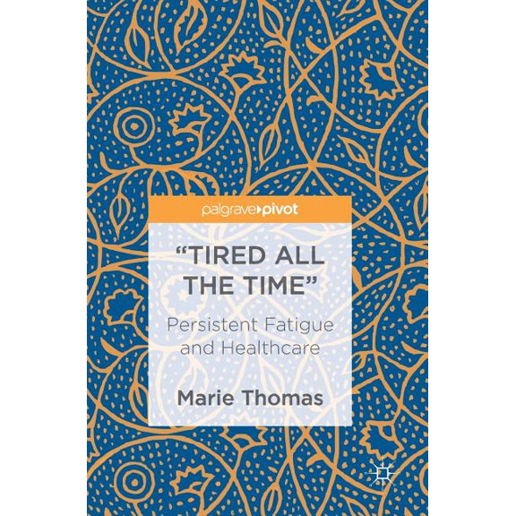 "Tired All the Time": Persistent Fatigue and Healthcare, (Hardcover)