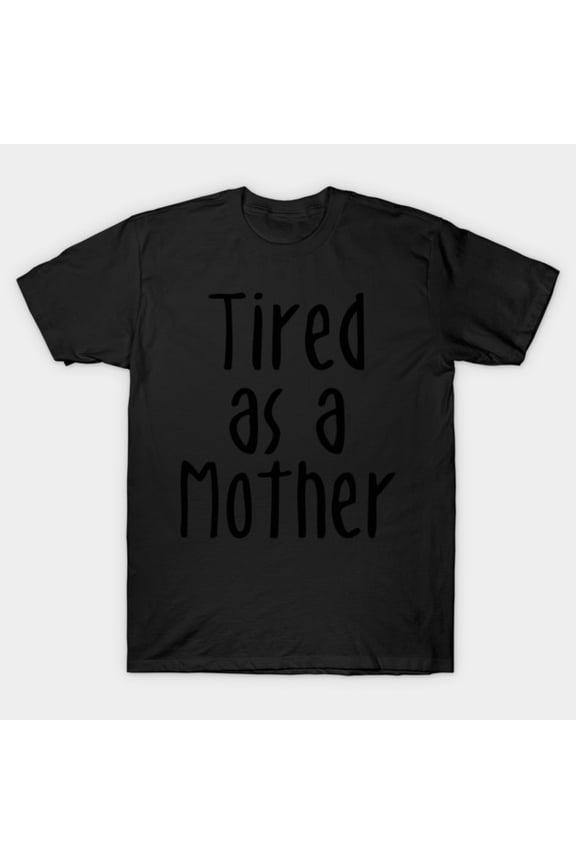 Tired As A Mother New Mommy To Be Expecting Parent Pregnancy Gift Graphic Unisex T-Shirt, S-5XL