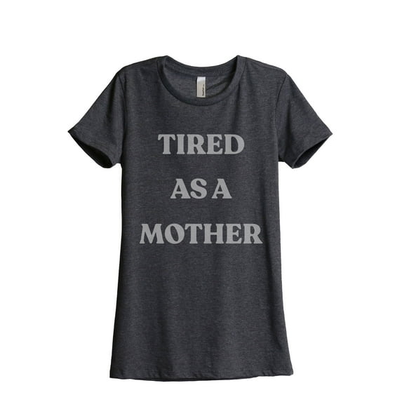 Tired As A Mother Women's Fashion Relaxed T-Shirt Tee Charcoal Grey Small
