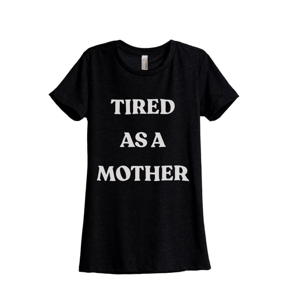 Tired As A Mother Women's Fashion Relaxed T-Shirt Tee Heather Black Large