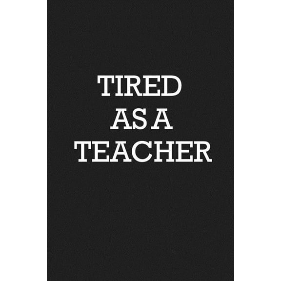 Tired As A Teacher : Notebook (Paperback)