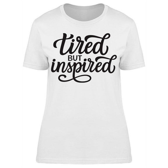 Tired But Inspired T-Shirt Women -Image by Shutterstock, Female Large