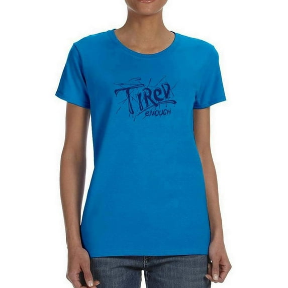 Tired Enough Design T-Shirt Women -Image by Shutterstock, Female Small