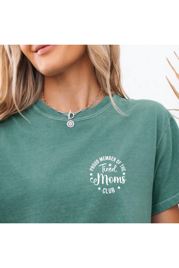 Tired Moms Club Shirt Proud Member of the Tired Moms CLub Shirt Mom Life Shirt Mother s Da