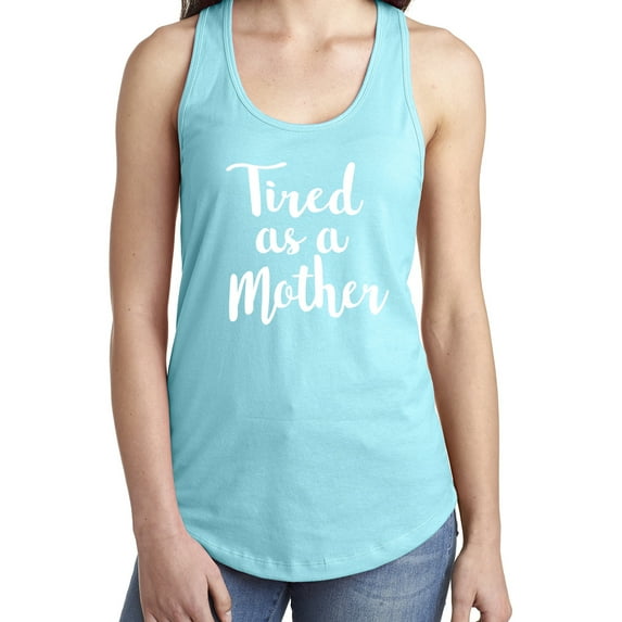 Tired as a Mother Racerback Tank