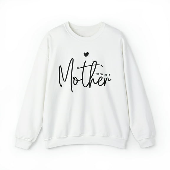 Tired as a Mother Sweatshirt, Funny Mom Sweatshirt, Gift for Mom