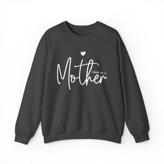 Tired as a Mother Sweatshirt, Funny Mom Sweatshirt, Gift for Mom