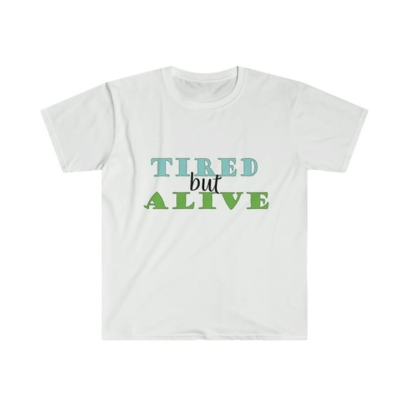Tired but Alive T-Shirt | Ironic Tee | Funny Tee | Unisex Softstyle T-Shirt