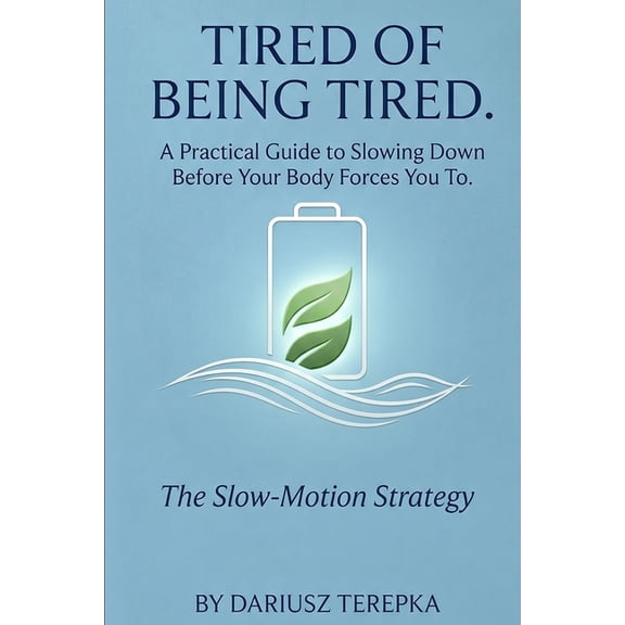 Tired of Being Tired: A Practical Guide to Slowing Down Before Your Body Forces You To, (Paperback)