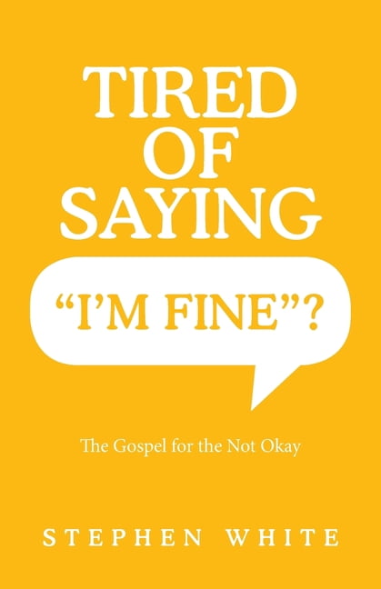 Tired of Saying "I'm Fine"?: The Gospel for the Not Okay, (Paperback)