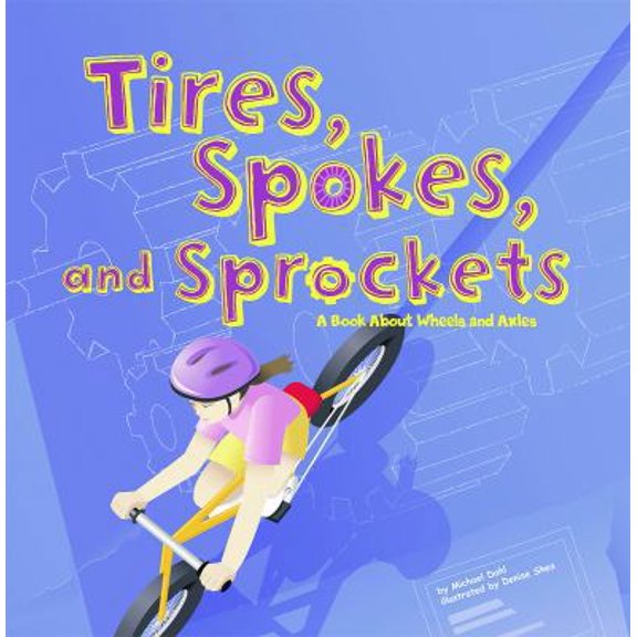 Pre-Owned Tires, Spokes, and Sprockets: A Book about Wheels and Axles (Hardcover) 140481308X 9781404813083