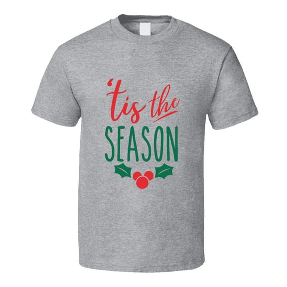 Tis The Season Tee Very Cool Novelty Holiday Spirit Christmas Loving T Shirt