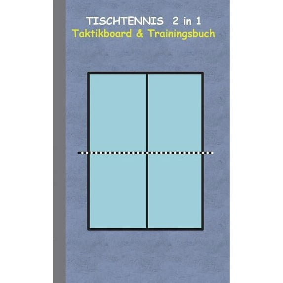 Tischtennis 2 in 1 Taktikboard und Trainingsbuch: Taktikbuch für Trainer, Spielstrategie, Training, Gewinnstrategie, 2D , (Paperback)