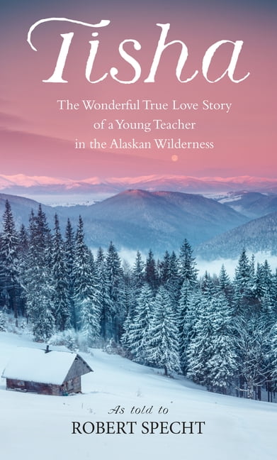 ROBERT SPECHT Tisha: The Story of a Young Teacher in the Alaska Wilderness, (Paperback)