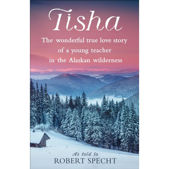 Pre-Owned Tisha: The Wonderful True Love Story of a Young Teacher in the Alaskan Wilderness (Paperback) 1524798894 9781524798895