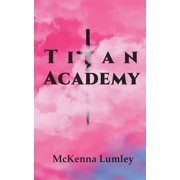 Titan Academy Titan Academy, Book 1, Paperback