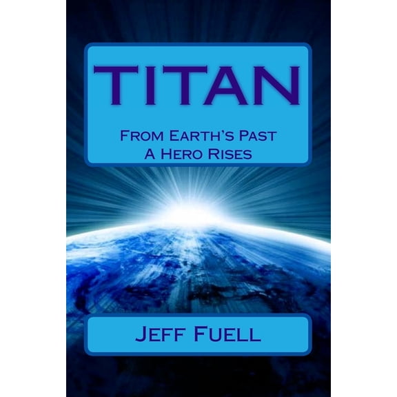 Titan: From Earth's Past A Hero Rises, (Paperback)