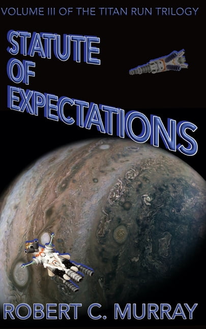 Titan Run Trilogy: Statute of Expectations : volume III of the Titan Run Trilogy (Series #3) (Paperback)