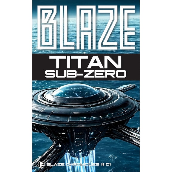 Blaze Chronicles Titan Sub-Zero: Deadly Encounters in an Alien Ocean, (Paperback)