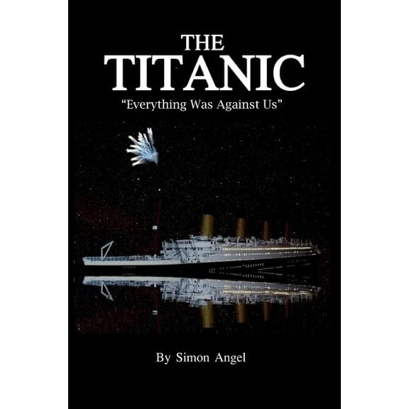 The Titanic - "Everything Was Against Us" (Paperback)