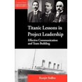 thumbnail image 1 of Titanic Lessons in Project Leadership: Effective Communication and Team Building (Paperback) by Ranjit Sidhu, 1 of 1