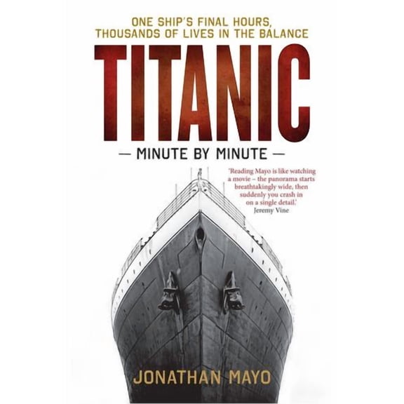 Titanic: Minute by Minute: One Ship's Final Hours, Thousands of Live in the Balance