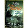 thumbnail image 1 of Pre-Owned Building the Titanic: The Making of a Doomed Ship (Library Binding) 1491404191 9781491404195, 1 of 1