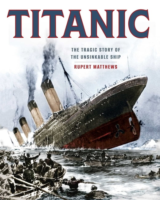 Titanic: The Tragic Story of the Unsinkable Ship, (Hardcover)