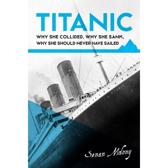 Titanic: Why she collided, why she sank, why she should never have sailed, (Paperback)