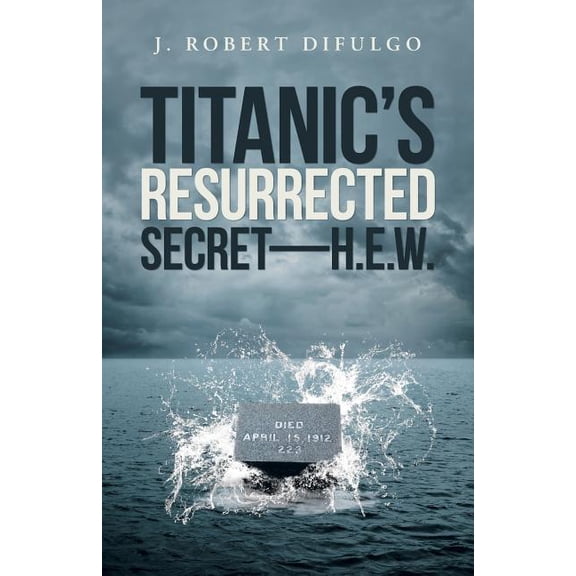 Titanic's Resurrected Secret-H.E.W., (Paperback)