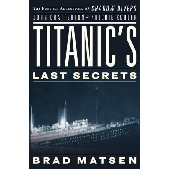 Pre-Owned Titanic's Last Secrets: The Further Adventures of Shadow Divers John Chatterton and Richie Kohler (Hardcover) 0446582050 9780446582056