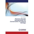 thumbnail image 1 of Titanium Dioxide Nanoparticles for Conservation of Cultural Heritage (Paperback), 1 of 1
