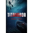 thumbnail image 1 of Titanoboa: A Novel of Deep Terror (Paperback) by Shigeru Brody, 1 of 1