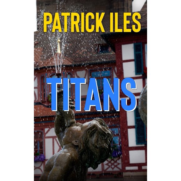 Titans An Evan Parker Novel Paperback 154639382X 9781546393825 Patrick Iles