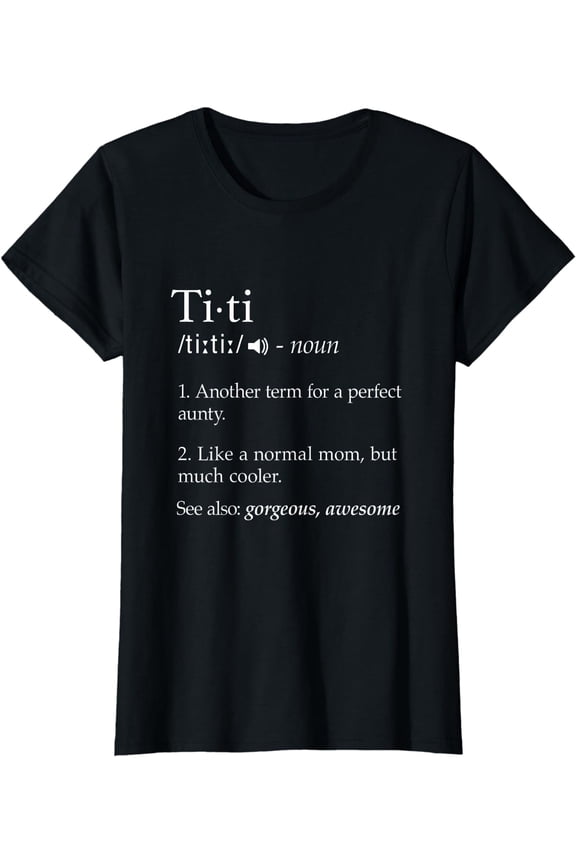 Titi Definition Shirt Best Aunt Ever Gifts Auntie Tshirts T-Shirt