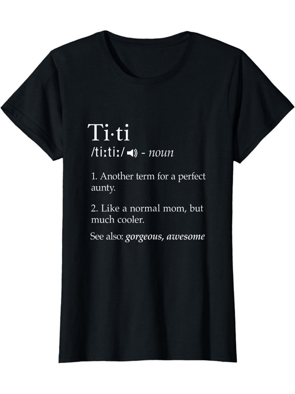 Titi Definition Shirt Best Aunt Ever Gifts Auntie Tshirts T-Shirt