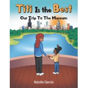 Titi Is the Best Our Trip to the Museum, Paperback