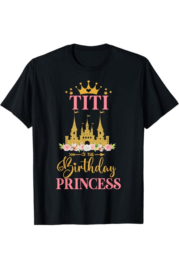 Titi of The Birthday Princess Castle Birthday Girl Family T-Shirt Vintage Tee -Birthday Gifts