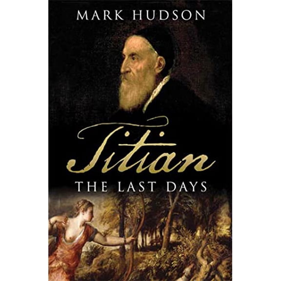Pre-Owned Titian: The Last Days (Hardcover) 080271076X 9780802710765