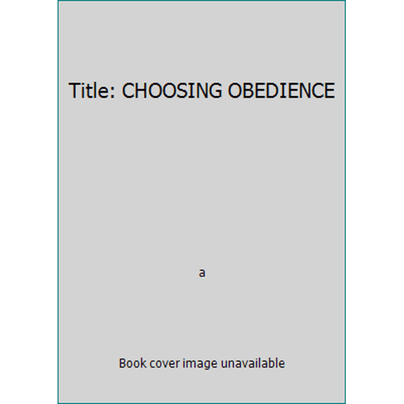 Pre-Owned Title: CHOOSING OBEDIENCE (Paperback) 0970306903 9780970306906