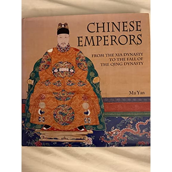 Pre-Owned Chinese emperors from the Xia Dynasty to the Fall of the Qing Dynasty by Ma Yan (2009-05-04) (Hardcover) 1435104080 9781435104082