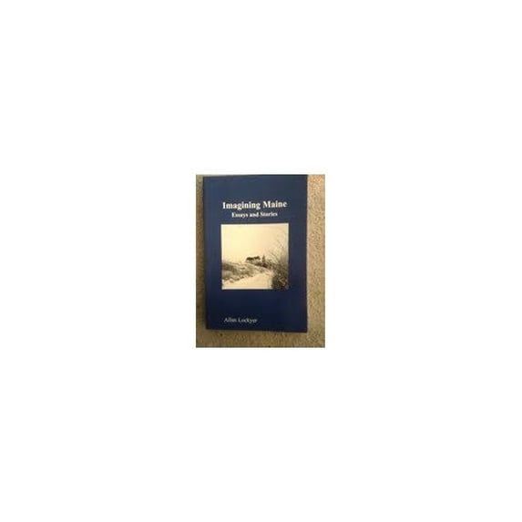 Pre-Owned Imagining Maine: Essays and Stories (Paperback) 0972267913 9780972267915
