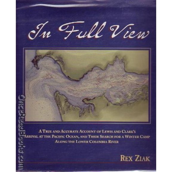 Pre-Owned In full view: A true and accurate account of Lewis and Clark's arrival at the Pacific Ocean, and their search for a winter camp along the lower Colum... (Hardcover) 0972531505 9780972531504