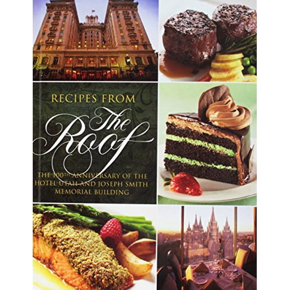 Pre-Owned Recipes From the Roof: The 100th Anniversary of the Hotel Utah and the Joseph Smith Memorial Building (Hardcover) 160641934X 9781606419342