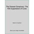 thumbnail image 1 of Pre-Owned The Disease Conspiracy: The FDA Suppression of Cures (Hardcover) 0963370359 9780963370358, 1 of 1