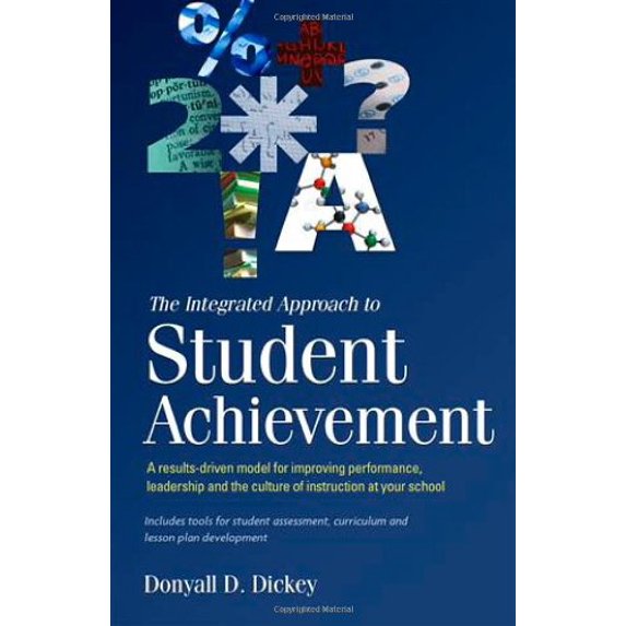 Pre-Owned The Integrated Approach to Student Achievement A results-driven model for improving performance, leadership, and the culture of instruction at your s... (Paperback) 1934583391 9781934583395